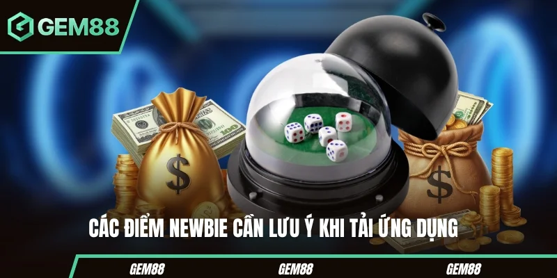 Các điểm newbie cần lưu ý khi tải ứng dụng 