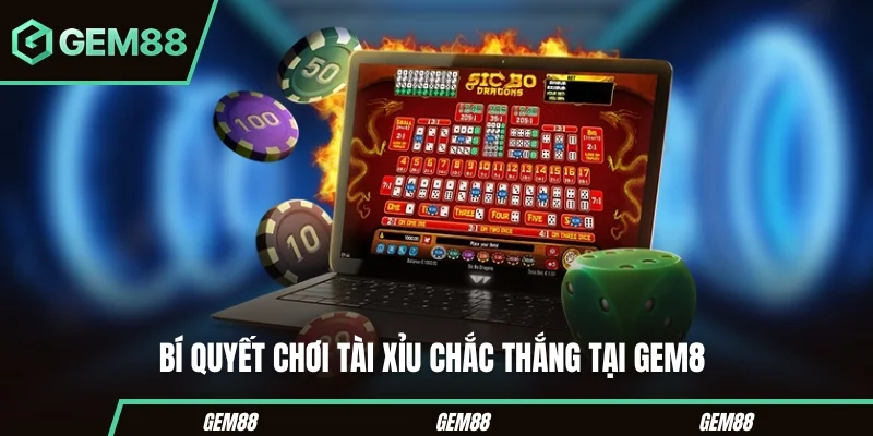 Bí quyết chơi tài xỉu chắc thắng tại Gem88