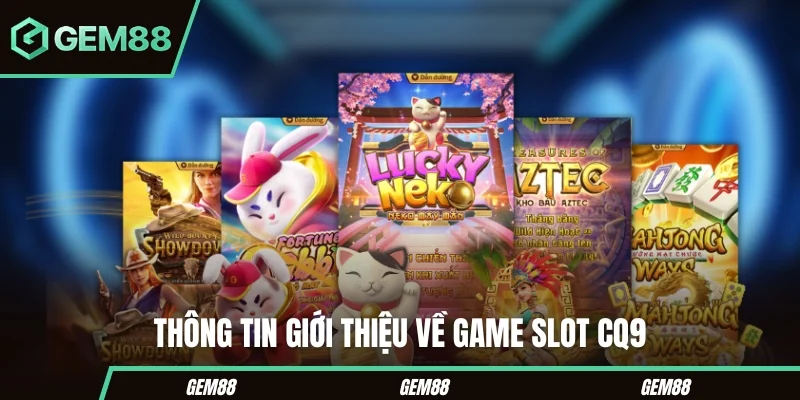 Game Slot CQ9 - Tổng Hợp Những Phiên Bản Hot Nhất 2025 Thông tin giới thiệu về game slot CQ9