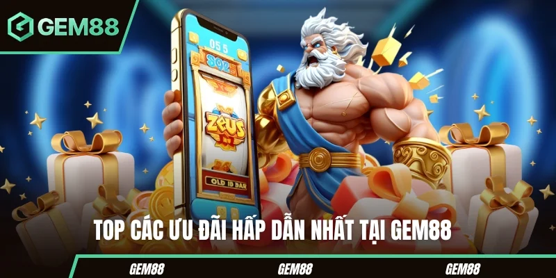 Top các ưu đãi hấp dẫn nhất tại GEM88 