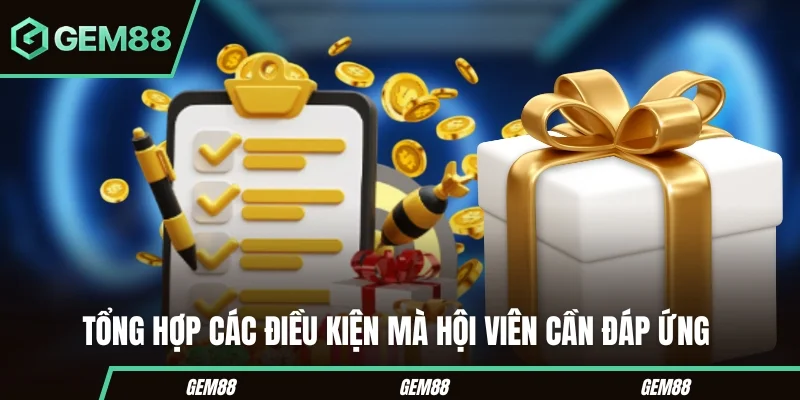 Khuyến Mãi Gem88 – Các Chương Trình Thưởng Hot Nhất Hiện Nay Tổng hợp các điều kiện mà hội viên cần đáp ứng