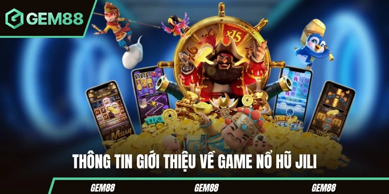 Thông tin giới thiệu về game nổ hũ JILI