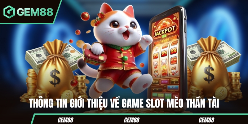 Thông tin giới thiệu về game slot mèo thần tài
