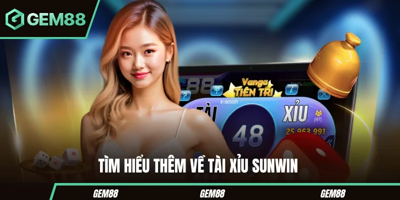 Tìm hiểu sâu hơn về tài xỉu Sunwin 
