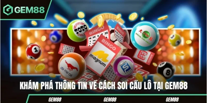 Cách Soi Cầu Lô Chuẩn Xác Từ Các Cao Thủ Của Gem88 Khám phá thông tin về cách soi cầu lô tại Gem88