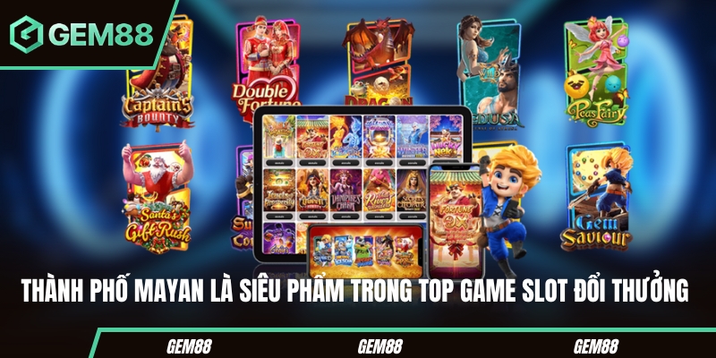 Top Game Slot Đổi Thưởng Hấp Dẫn Nên Thử Một Lần Trong Đời Thành phố Mayan là siêu phẩm trong top game slot đổi thưởng hot