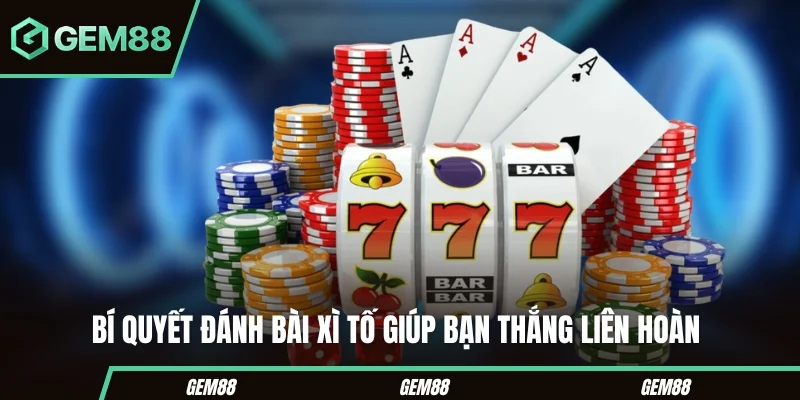 Xì Tố Online – Đánh Vui Tay Thưởng Trao Ngay Tại Gem88 Bí quyết đánh bài xì tố giúp bạn thắng liên hoàn